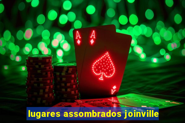 lugares assombrados joinville